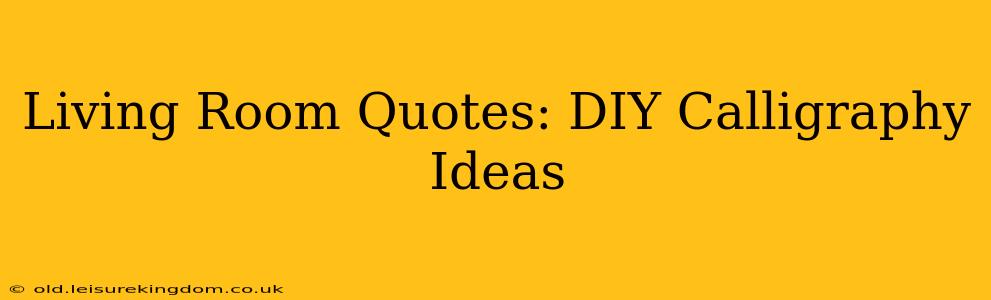 Living Room Quotes: DIY Calligraphy Ideas
