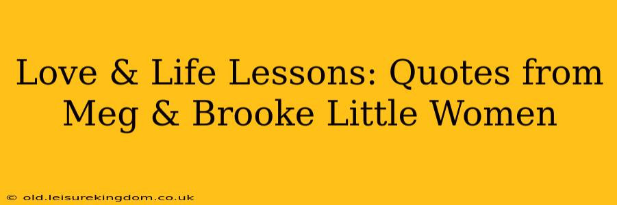 Love & Life Lessons: Quotes from Meg & Brooke Little Women