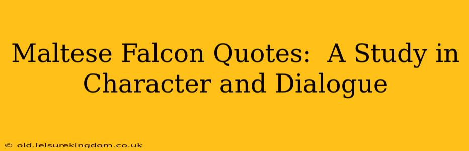 Maltese Falcon Quotes:  A Study in Character and Dialogue