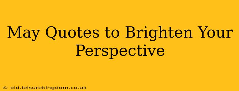 May Quotes to Brighten Your Perspective
