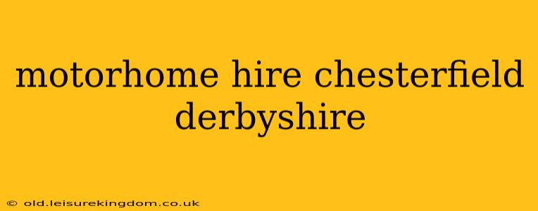 motorhome hire chesterfield derbyshire