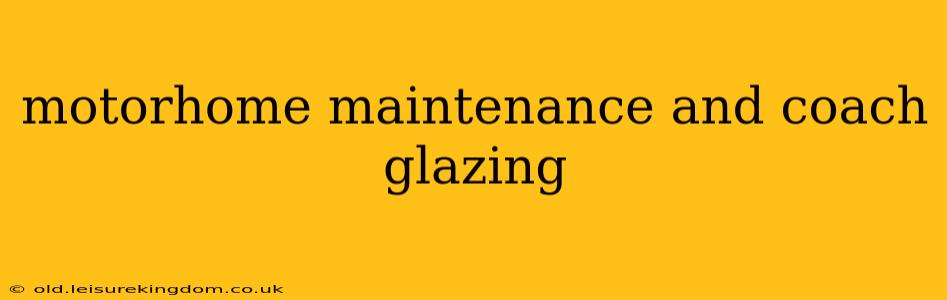 motorhome maintenance and coach glazing