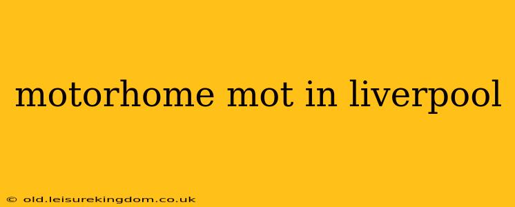 motorhome mot in liverpool