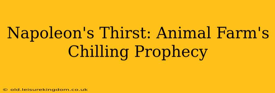 Napoleon's Thirst: Animal Farm's Chilling Prophecy