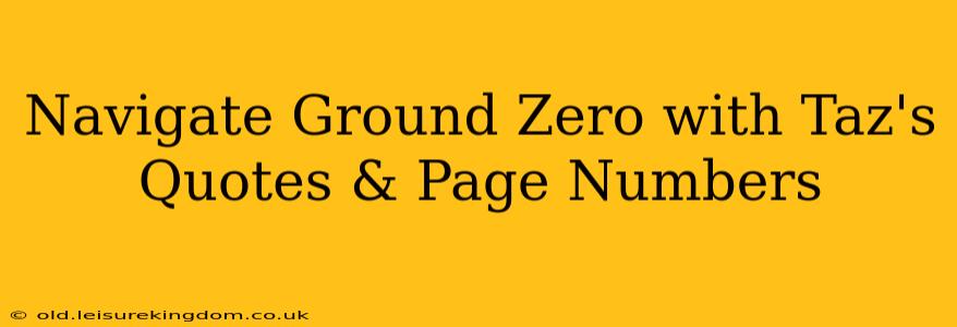 Navigate Ground Zero with Taz's Quotes & Page Numbers