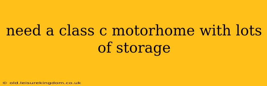 need a class c motorhome with lots of storage