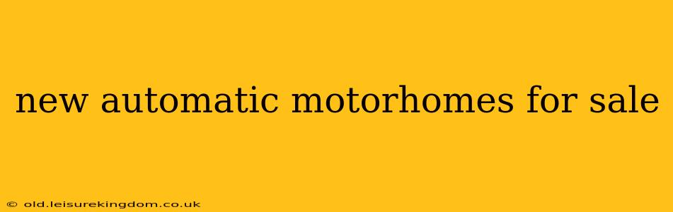 new automatic motorhomes for sale