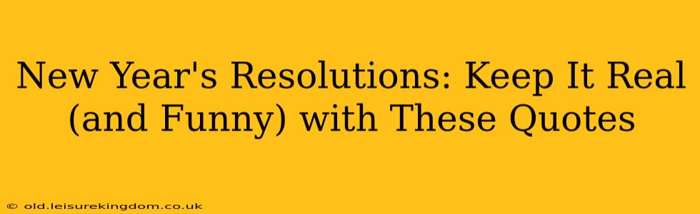 New Year's Resolutions: Keep It Real (and Funny) with These Quotes