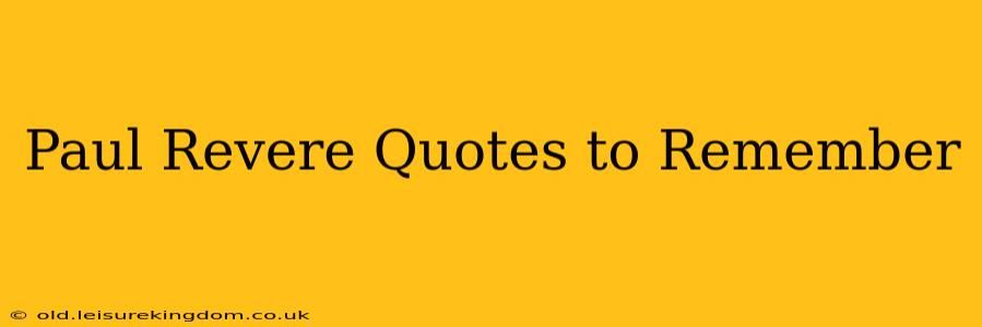 Paul Revere Quotes to Remember
