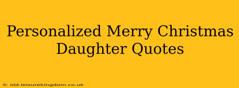 Personalized Merry Christmas Daughter Quotes
