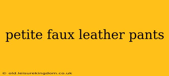 petite faux leather pants