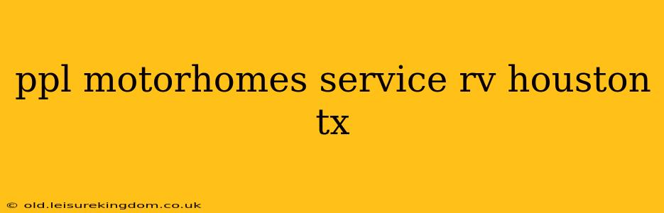 ppl motorhomes service rv houston tx
