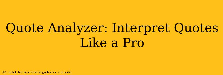 Quote Analyzer: Interpret Quotes Like a Pro