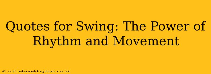 Quotes for Swing: The Power of Rhythm and Movement