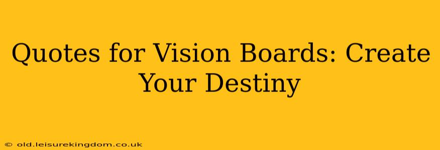 Quotes for Vision Boards: Create Your Destiny