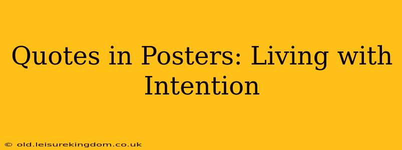 Quotes in Posters: Living with Intention