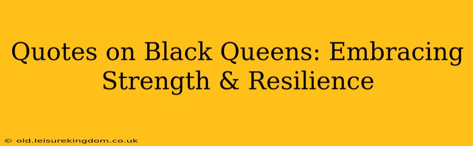 Quotes on Black Queens: Embracing Strength & Resilience