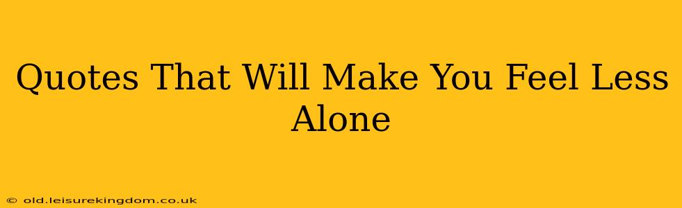 Quotes That Will Make You Feel Less Alone