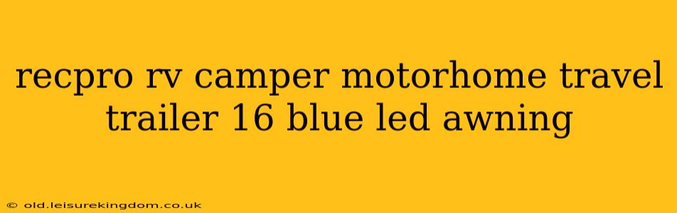 recpro rv camper motorhome travel trailer 16 blue led awning