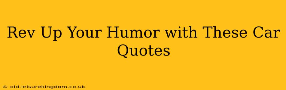 Rev Up Your Humor with These Car Quotes