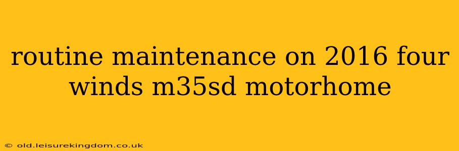 routine maintenance on 2016 four winds m35sd motorhome