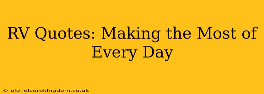 RV Quotes: Making the Most of Every Day