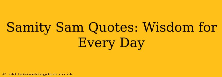 Samity Sam Quotes: Wisdom for Every Day