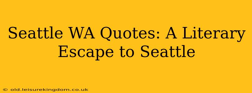 Seattle WA Quotes: A Literary Escape to Seattle