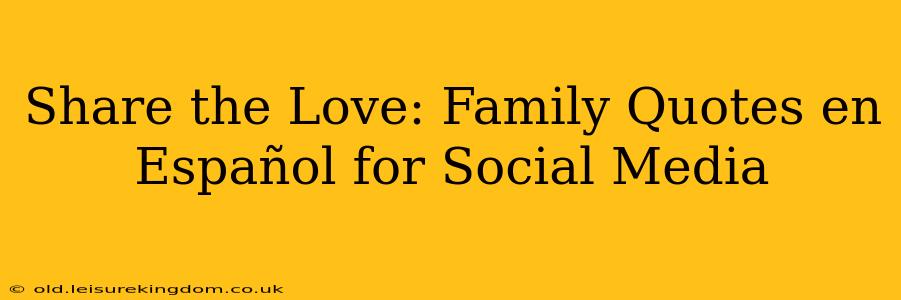 Share the Love: Family Quotes en Español for Social Media