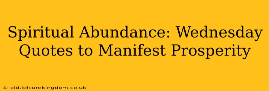 Spiritual Abundance: Wednesday Quotes to Manifest Prosperity