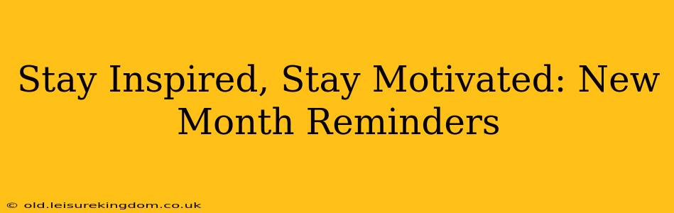 Stay Inspired, Stay Motivated: New Month Reminders