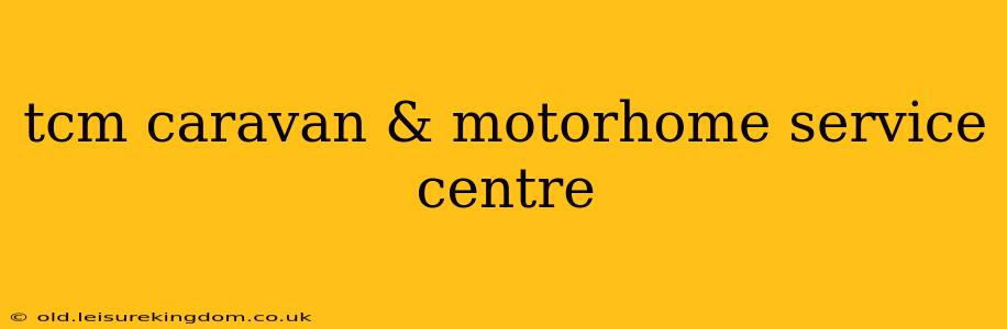 tcm caravan & motorhome service centre