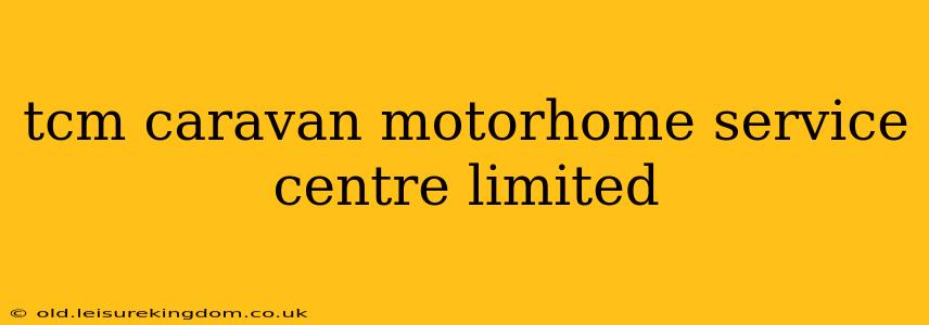 tcm caravan motorhome service centre limited