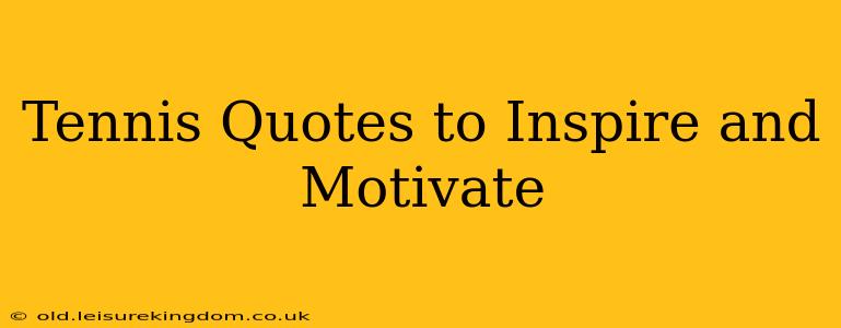 Tennis Quotes to Inspire and Motivate