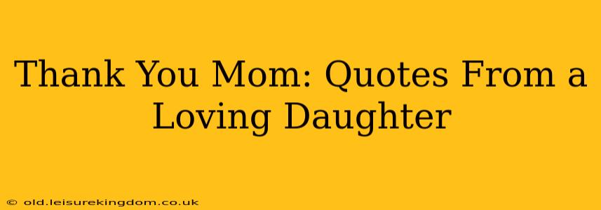 Thank You Mom: Quotes From a Loving Daughter