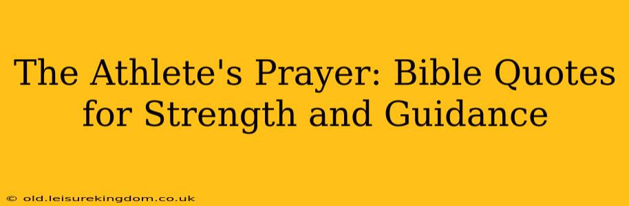 The Athlete's Prayer: Bible Quotes for Strength and Guidance