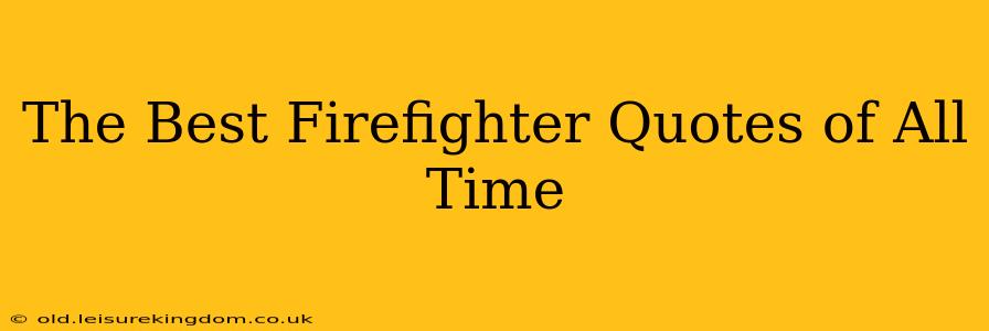 The Best Firefighter Quotes of All Time