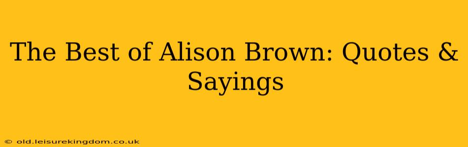 The Best of Alison Brown: Quotes & Sayings