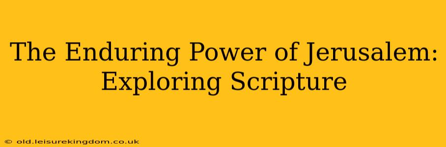 The Enduring Power of Jerusalem: Exploring Scripture