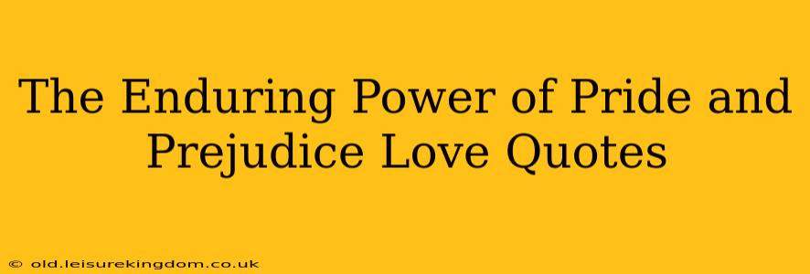 The Enduring Power of Pride and Prejudice Love Quotes
