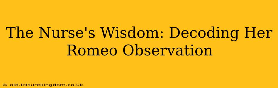 The Nurse's Wisdom: Decoding Her Romeo Observation