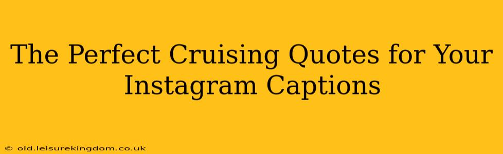 The Perfect Cruising Quotes for Your Instagram Captions