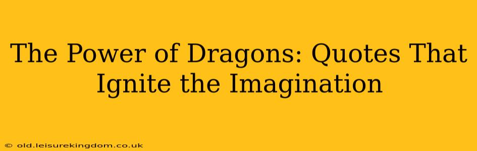 The Power of Dragons: Quotes That Ignite the Imagination