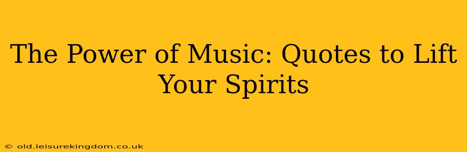 The Power of Music: Quotes to Lift Your Spirits