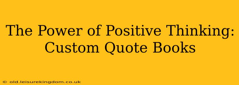 The Power of Positive Thinking: Custom Quote Books