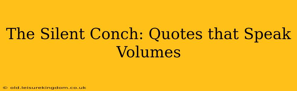 The Silent Conch: Quotes that Speak Volumes