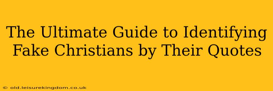 The Ultimate Guide to Identifying Fake Christians by Their Quotes