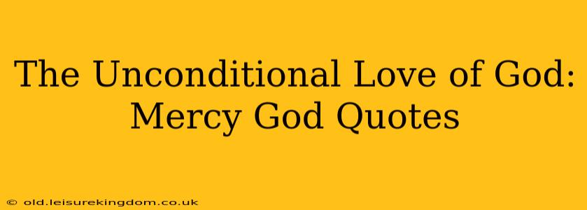 The Unconditional Love of God: Mercy God Quotes