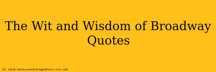The Wit and Wisdom of Broadway Quotes