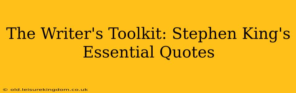 The Writer's Toolkit: Stephen King's Essential Quotes